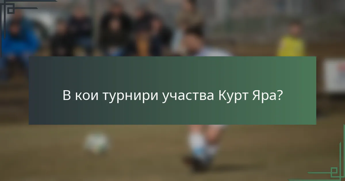 В кои турнири участва Курт Яра?